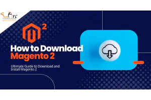 How to Download Magento 2? Here is the Complete Guide